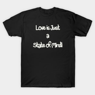 Love is just a state of mind T-Shirt